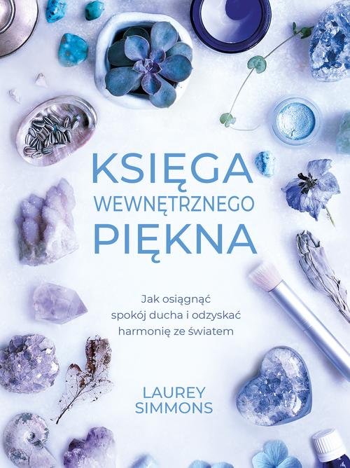 Image of Księga wewnętrznego piękna Jak osiągnąć spokój ducha i odzyskać harmonię ze światem