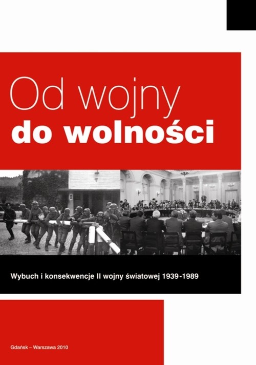 Image of Od wojny do wolności Wybuch i konsekwencje II wojny światowej 1939 - 1989