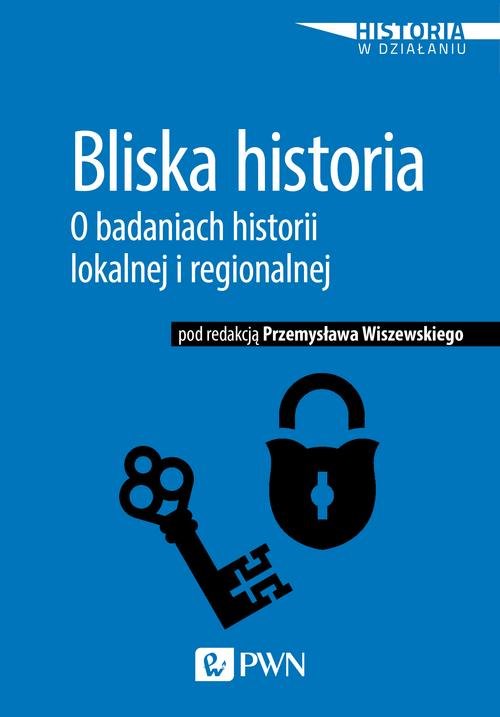 Image of Bliska historia O badaniach historii lokalnej i regionalnej