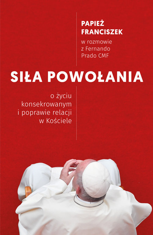 Image of Siła powołania O życiu konsekrowanym i poprawie relacji w Kościele
