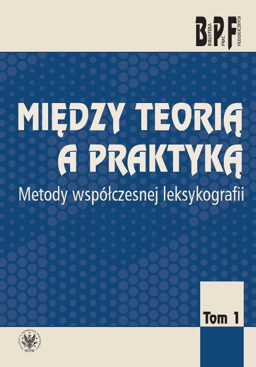 Image of Między teorią a praktyką. Metody współczesnej leksykologii Tom 1