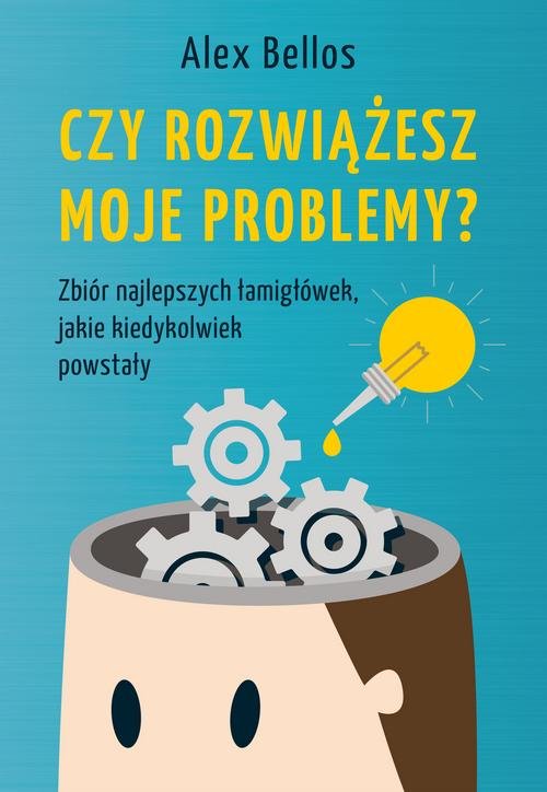 Image of Czy rozwiążesz moje problemy? Zbiór najlepszych łamigłówek, jakie kiedykolwiek powstały