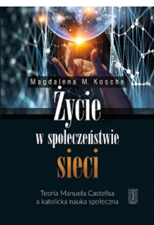 Image of Życie w społeczeństwie sieci Teoria Manuela Castellsa a katolicka nauka społeczna