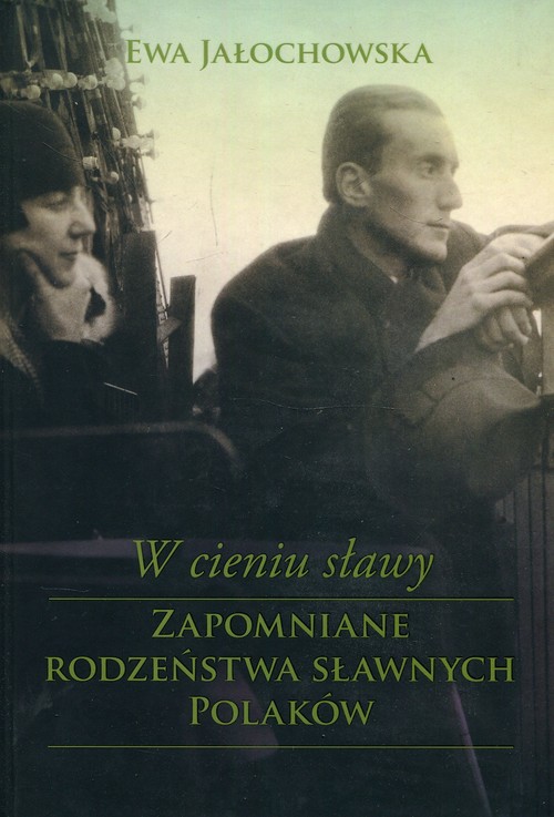 Image of W cieniu sławy Zapomniane rodzeństwa sławnych Polaków
