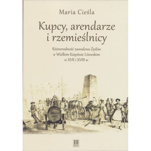 Image of Kupcy arendarze i rzemieślnicy Różnorodność zawodowa Żydów w Wielkim Księstwie Litewskim w XVII i XVIII w.