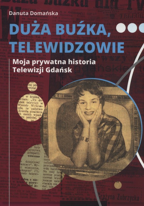 Image of Duża buźka telewidzowie Moja prywatna historia Telewizji Gdańsk