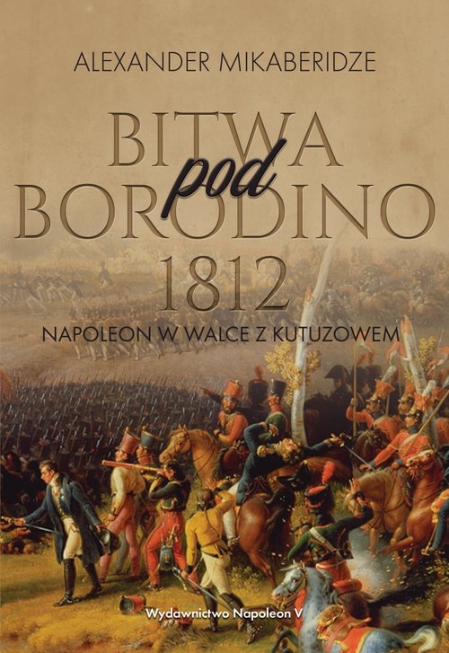 Image of Bitwa pod Borodino 1812 Napoleon w walce z Kutuzowem