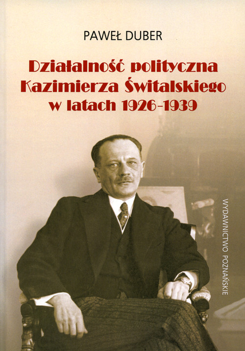 Image of Działalność polityczna Kazimierza Świtalskiego w latach 1926-1939