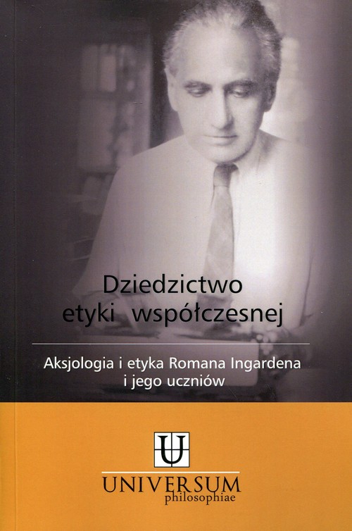 Image of Dziedzictwo etyki współczesnej Aksjologia i etyka Romana Ingardena i jego uczniów