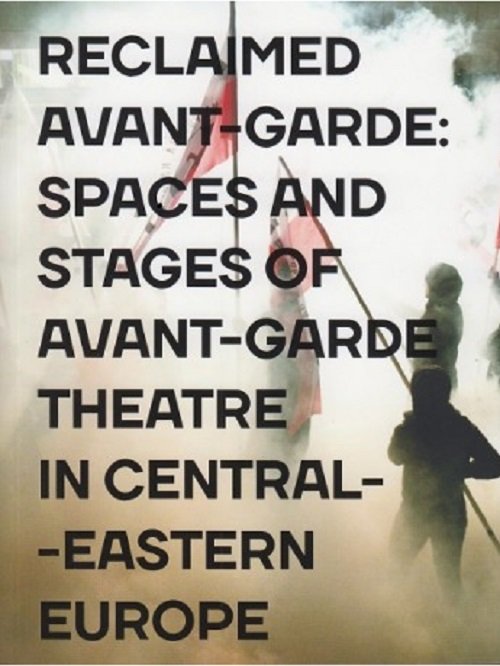 Image of Reclaimed Avant-garde Space and Stages of Avant-garde Theatre in Central-Eastern Europe