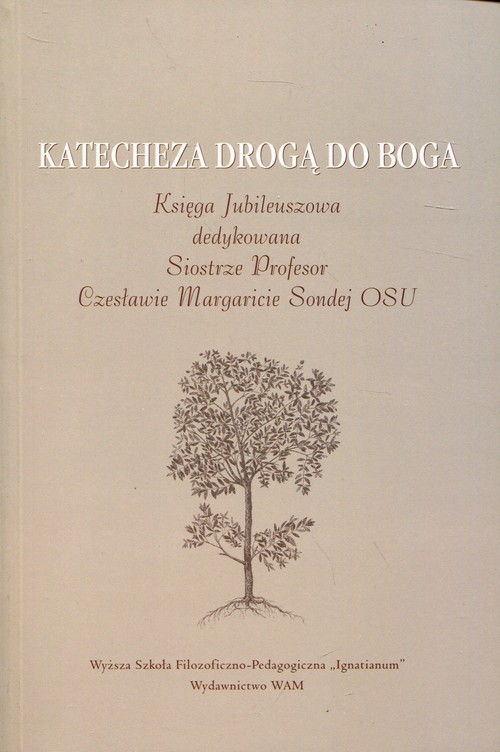 Image of Katecheza drogą do Boga Księga Jubileuszowa dedykowana Siostrze Profesor Czesławie Margaricie Sondej