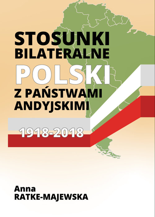 Image of Stosunki bilateralne Polski z państwami andyjskimi 1918-2018