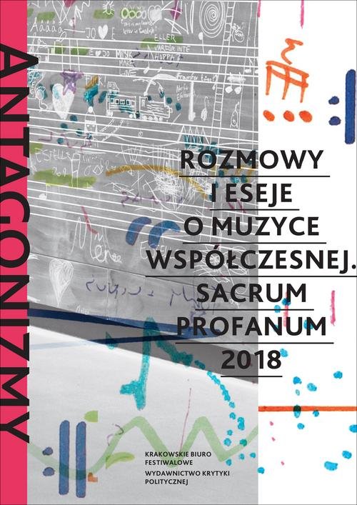 Image of Antagonizmy kontrolowane Rozmowy i eseje o muzyce współczesnej Sacrum Profanum 2018