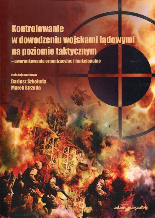 Image of Kontrolowanie w dowodzeniu wojskami lądowymi na poziomie taktycznym uwarunkowania organizacyjne i funkcjonalne