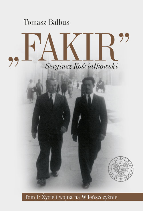 Image of Fakir Sergiusz Kościałkowski Tom 1 Życie i wojna na Wileńszczyźnie