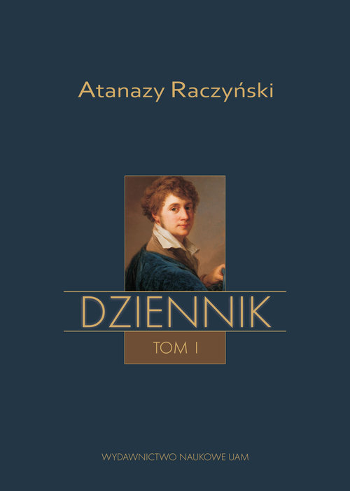 Image of Atanazy Raczyński Dziennik Tom 1: Wspomnienia z dzieciństwa oraz Dziennik 1808-1830
