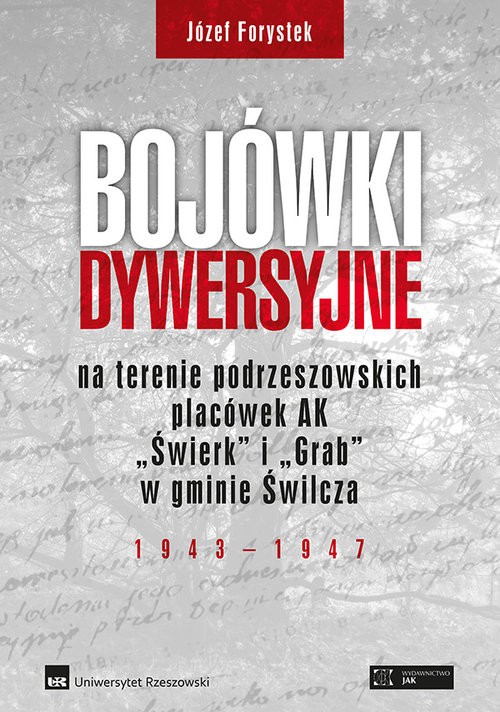 Image of Bojówki dywersyjne na terenie podrzeszowskich placówek AK „Świerk” i „Grab” w gminie Świlcza 1943-1947