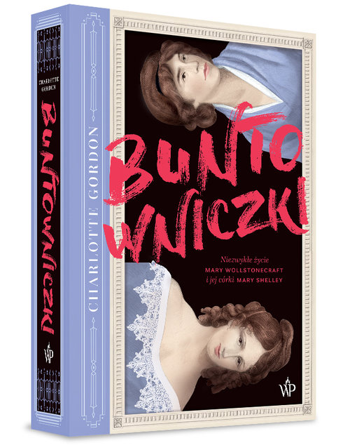 Image of Buntowniczki Niezwykłe życie Mary Wollstonecraft i jej córki Mary Shelley