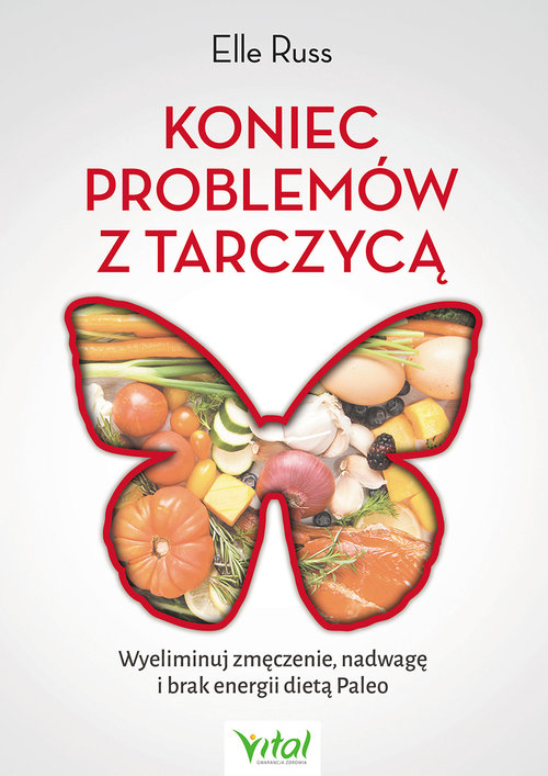 Image of Koniec problemów z tarczycą Wyeliminuj zmęczenie, nadwagę i brak energii dietą Paleo