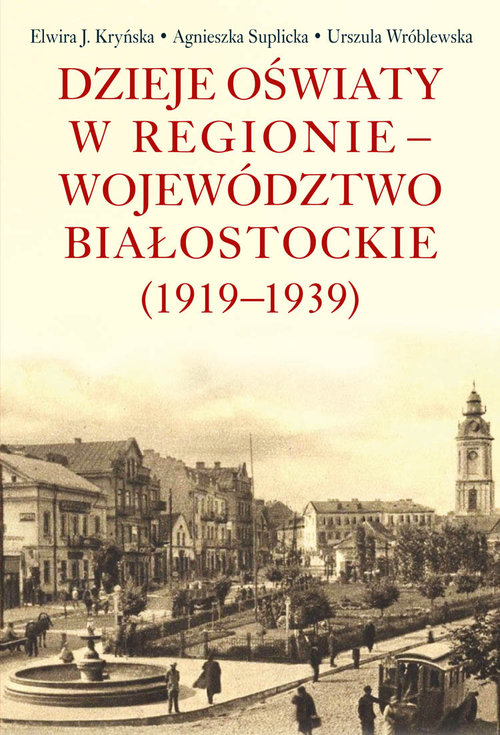 Image of Dzieje oświaty w regionie - województwo białostockie (1919-1939)