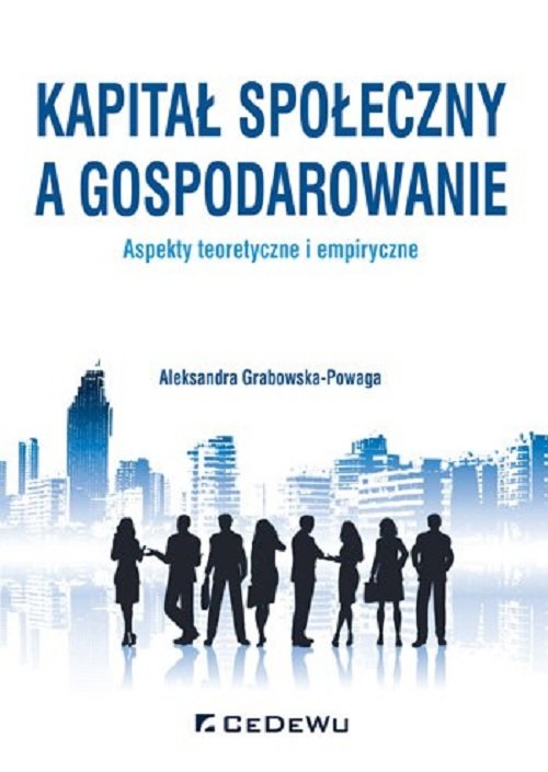 Image of Kapitał społeczny a gospodarowanie aspekty teoretyczne i empiryczne