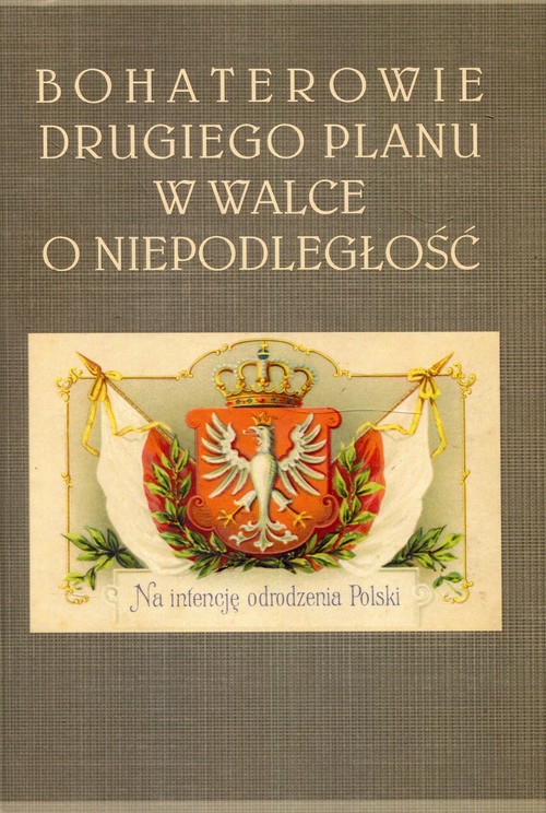 Image of Bohaterowie drugiego planu w walce o niepodległość
