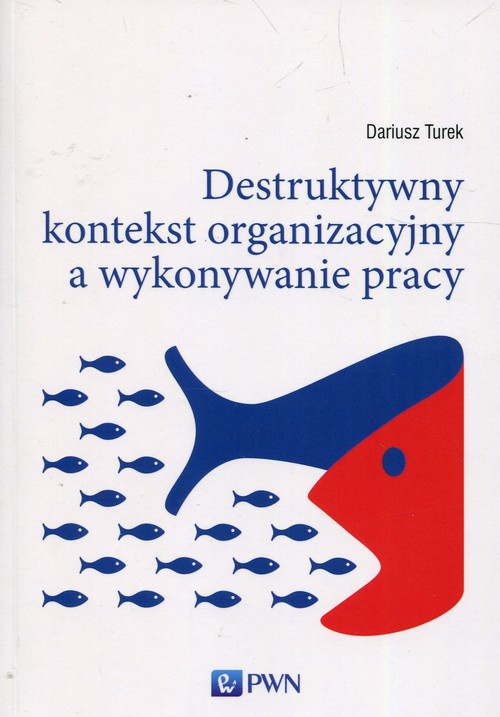 Image of Destruktywny kontekst organizacyjny a wykonywanie pracy