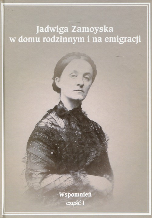 Image of Jadwiga Zamoyska w domu rodzinnym i na emigracji Wspomnień Część 1