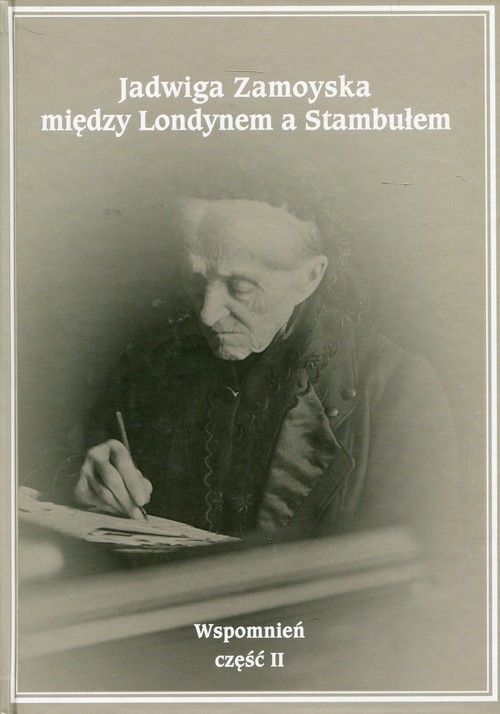 Image of Jadwiga Zamoyska między Londynem a Stambułem Wspomnień Część 2