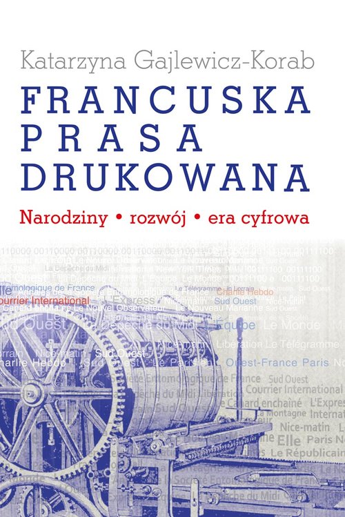 Image of Francuska prasa drukowana Narodziny, rozwój, era cyfrowa