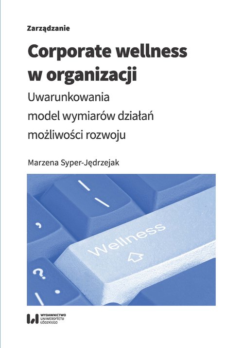 Image of Corporate wellness w organizacji Uwarunkowania, model wymiarów działań, możliwości rozwoju