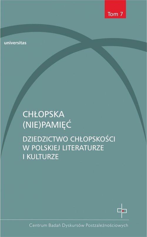 Image of Chłopska (nie)pamięć Tom 7 Dziedzictwo chłopskości w polskiej literaturze i kulturze
