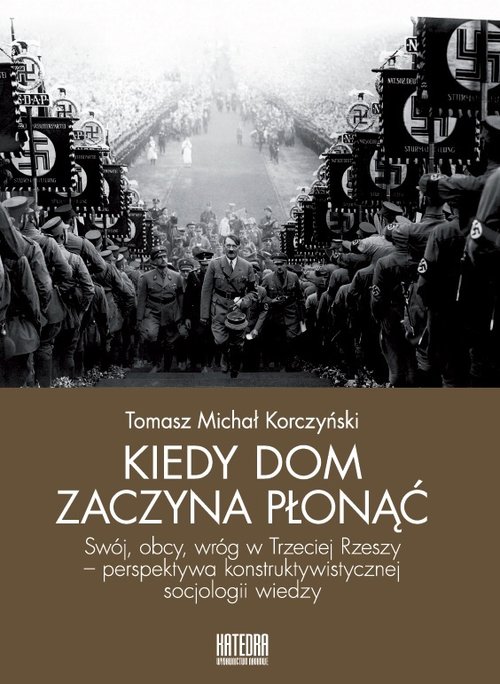 Image of Kiedy dom zaczyna płonąć Swój, obcy, wróg w Trzeciej Rzeszy – perspektywa konstruktywistycznej socjologii wiedzy