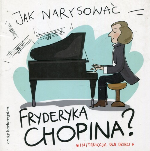 Image of Jak narysować Fryderyka Chopina? Instrukcja dla dzieci