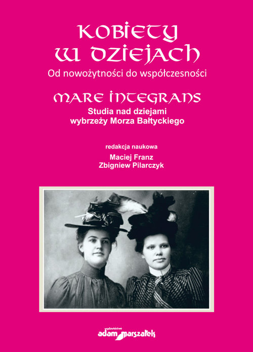 Image of Kobiety w dziejach Od nowożytności do współczesności.Mare Integrans.Studia nad dziejami wybrzeży Mor