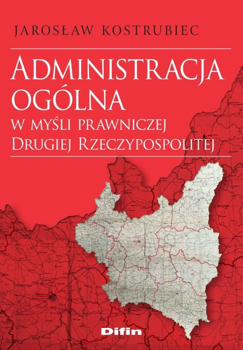 Image of Administracja ogólna w myśli prawniczej Drugiej Rzeczypospolitej