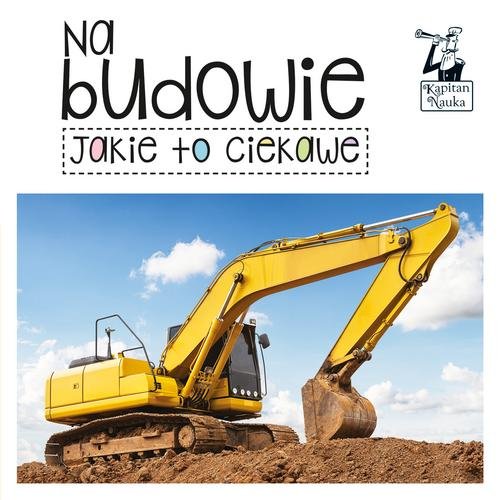 Image of Kapitan Nauka Jakie to ciekawe Na budowie