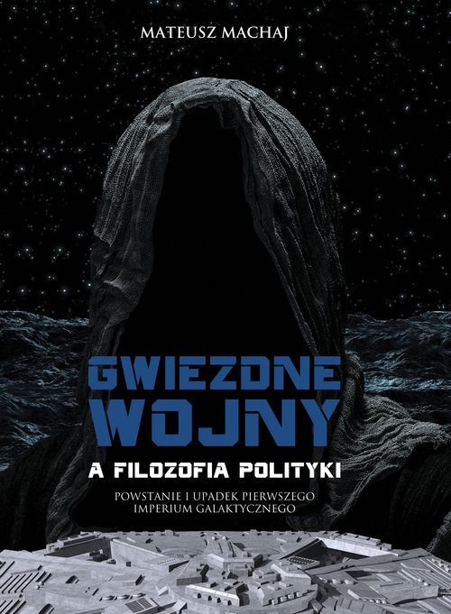 Image of Gwiezdne wojny a filozofia polityki Powstanie i upadek Pierwszego Imperium Galaktycznego