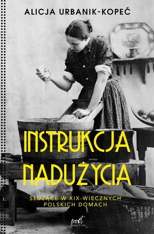Image of Instrukcja nadużycia Służące w XIX-wiecznych polskich domach