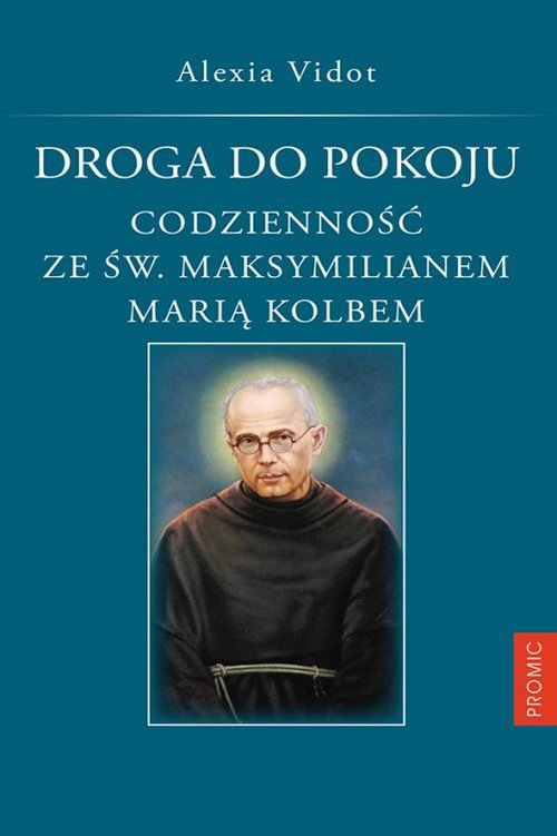 Image of Droga do pokoju. Codzienność ze św. Maksymilianem Marią Kolbem