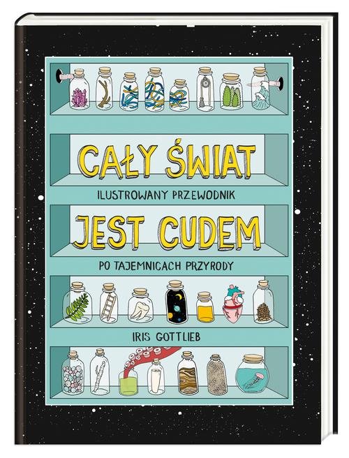 Image of Cały świat jest cudem. Ilustrowany przewodnik po tajemnicach przyrody Ilustrowany przewodnik po tajemnicach przyrody