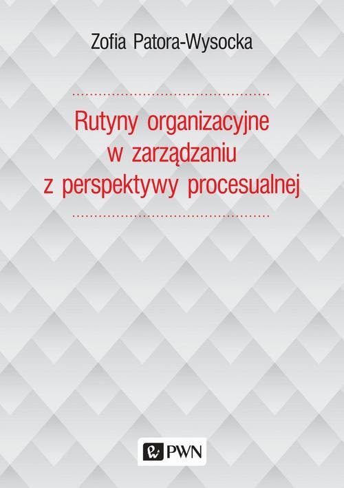 Image of Rutyny organizacyjne w zarządzaniu z perspektywy procesualnej