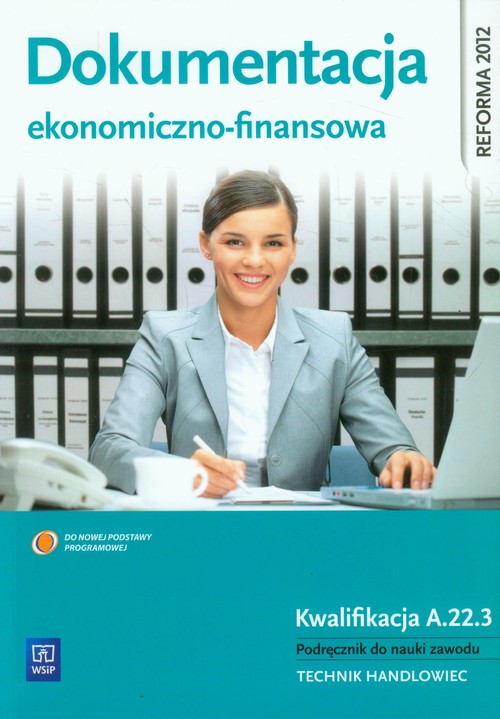 Image of Dokumentacja ekonomiczno-finansowa Podręcznik do nauki zawodu Technik handloweic. Kwalifikacja A.22.3