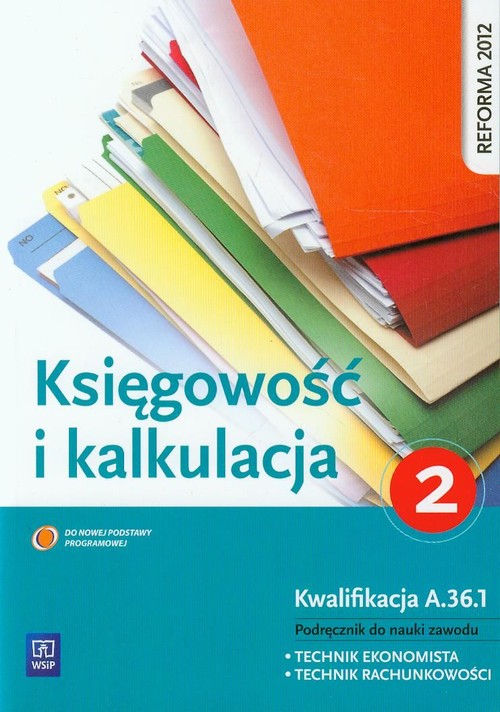 Image of Księgowość i kalkulacja Podręcznik do nauki zawodu technik ekonomista technik rachunkowości Kwalifikacja A.36.1