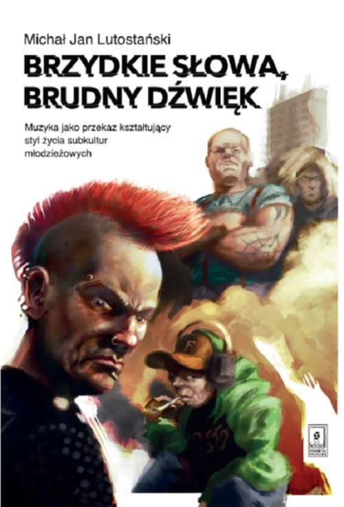 Image of Brzydkie słowa, brudny dźwięk Muzyka jako przekaz kształtujący styl życia subkultur młodzieżowych
