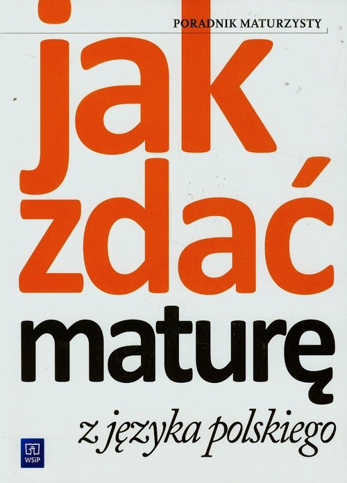 Image of Jak zdać maturę z języka polskiego Poradnik maturzysty Szkoła ponadgimnazjalna