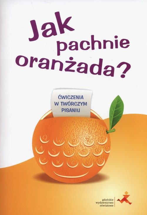 Image of Jak pachnie oranżada Ćwiczenia w twórczym pisaniu
