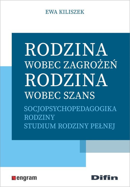 Image of Rodzina wobec zagrożeń, rodzina wobec szans Socjopsychopedagogika rodziny. Studium rodziny pełnej