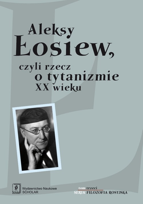 Image of Aleksy Łosiew czyli rzecz o tytanizmie XX wieku