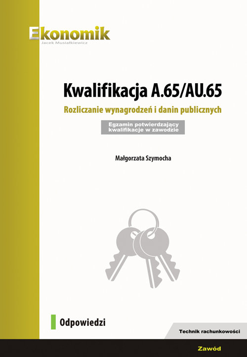 Image of Kwalifikacja A.65/AU.65. Rozliczanie wynagrodzeń i danin publicznych. Egzamin potwierdzający kwalifikacje